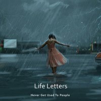 Скачать песню Never Get Used To People - Life Letters