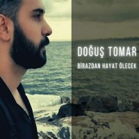 Скачать песню Doğuş Tomar - Birazdan Hayat Ölecek