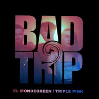 Скачать песню El Mondegreen, Triple Pink - BAD TRIP