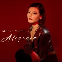Скачать песню Merve Yücel - Alışırım