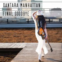 Скачать песню Xantara Manhattan - Final Goodbye