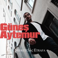 Скачать песню Güneş Aytemur - Nefreti Saç Etrafa