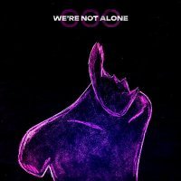 Скачать песню We're not alone - 000