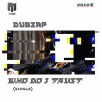 Скачать песню DubZaP - Who Do I Trust