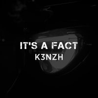 Скачать песню K3NZH - IT'S A FACT