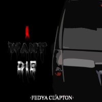 Скачать песню FEDYA CLAPTON - I Want Die