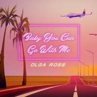 Скачать песню Olga Ross - Baby You Can Go with Me