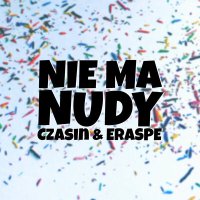 Скачать песню Czasin, Eraspe - Nie ma nudy