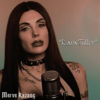 Скачать песню Merve Kazanç - Kara Tüller