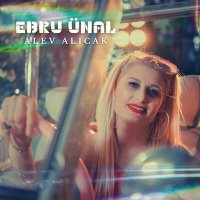 Скачать песню Ebru Ünal - Alev Alıcak