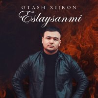 Скачать песню Оташ Хижрон - Eslaysanmi