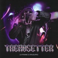 Скачать песню La Fraine, DRUGLYRIC - TRENDSETTER