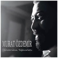 Скачать песню Murat Özdemir - Gözlerimin Yağmurları