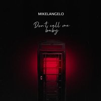 Скачать песню MIKELANGELO - Don't Call Me Baby