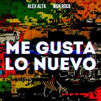 Скачать песню Alex Alta, Wen Roca - Me Gusta Lo Nuevo