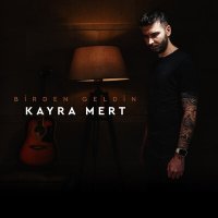 Скачать песню Kayra Mert - Birden Geldin