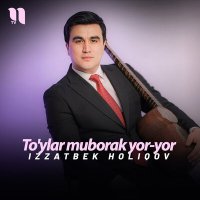 Скачать песню Izzatbek Holiqov - To'ylar muborak yor-yor