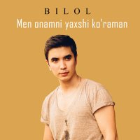 Скачать песню Bilol - Men onamni yaxshi ko’raman