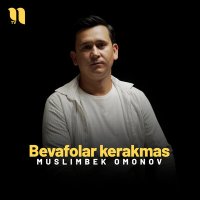 Скачать песню Muslimbek Omonov - Bevafolar kerakmas