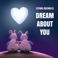 Скачать песню Flying Decibels - Dream About You