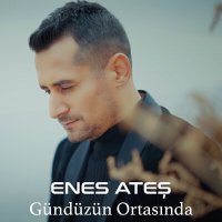 Скачать песню Enes Ateş - Gündüzün Ortasında