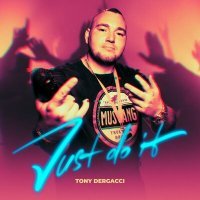 Скачать песню Tony Dergacci - Just Do It