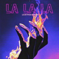 Скачать песню Lastfragment - La La La