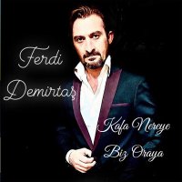 Скачать песню Ferdi Demirtaş - Kafa Nereye Biz Oraya