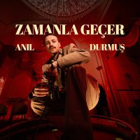 Скачать песню Anıl Durmuş - Zamanla Geçer