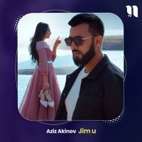 Скачать песню Aziz Akinov - Jim u