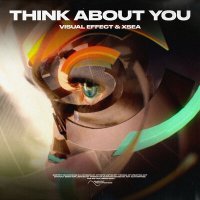 Скачать песню Visual Effect, XSEA - Think About You