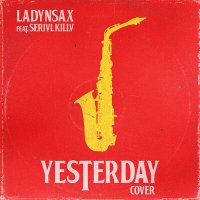 Скачать песню Ladynsax, SERIVL KILLV - Yesterday