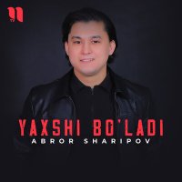 Скачать песню Abror Sharipov - Yaxshi bo'ladi