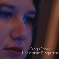 Скачать песню Duygu Çoban - Hapsettiğim Duygularım