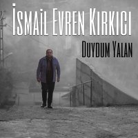 Скачать песню İsmail Evren Kırkıcı - Duydum Yalan