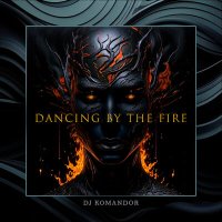 Скачать песню DJ KOMANDOR - DANCING BY THE FIRE