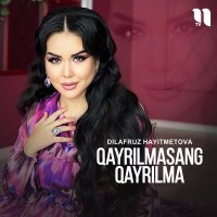 Скачать песню Dilafruz Hayitmetova - Qayrilmasang qayrilma