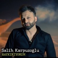 Скачать песню Salih Karpuzoğlu - Haykırıyorum