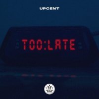 Скачать песню UPCENT - Too Late