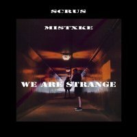 Скачать песню Scrus, Mistxke - We Are Strange