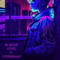 Скачать песню CITYDREAMY - All Night Long