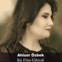 Скачать песню Ahizer Özbek - Bir Film Gibiydi