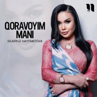 Скачать песню Dilafruz Hayitmetova - Qoravoyim mani