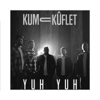 Скачать песню Kum U Kuflet - Yuh Yuh