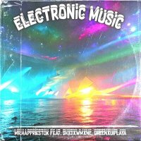 Скачать песню Mr.Happriestok, SHXDXWMXNE, GREENXUIPLAYA - Electronic Music