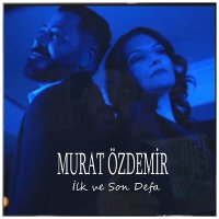 Скачать песню Murat Özdemir - İlk Ve Son Defa