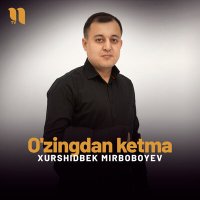 Скачать песню Xurshidbek Mirboboyev - O'zingdan ketma