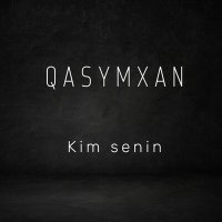 Скачать песню QasymXan - Kim senin