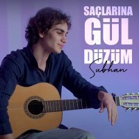 Скачать песню Subhan - Saçlarına Gül Düzüm
