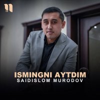 Скачать песню Saidislom Murodov - Ismingni aytdim